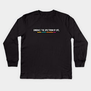 Embrace the spectrum of life -World Autism Awareness Day Kids Long Sleeve T-Shirt